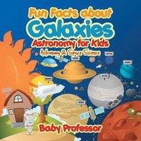 Baby Professor Fun Facts about Galaxies Astronomy for Kids Astronomy Space