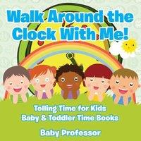 Baby Professor Walk Around the Clock With Me Telling Time for Kids - Baby