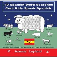 Joanne Leyland 40 Spanish Word Searches Cool Kids Speak Spanish: Complete with