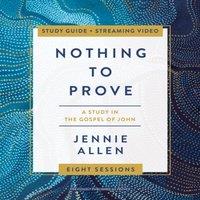 Jennie Allen The Nothing to Prove Bible Study Guide Plus Streaming Video:
