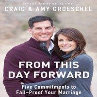 Craig Groeschel The From This Day Forward: Five Commitments to Fail-Proof Your
