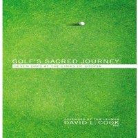 David L. Cook A Golf's Sacred Journey: Seven Days at the Links of Utopia