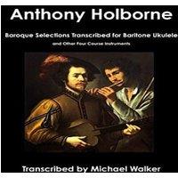 Michael Walker Anthony Holborne: Baroque Selections Transcribed for Baritone