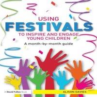 Alison Davies Using Festivals to Inspire & Engage Young Children: A