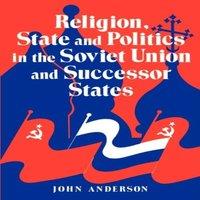 John Anderson Religion, State & Politics in the Soviet Union & Successor