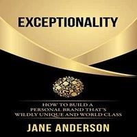 Jane Anderson Exceptionality: How to build a personal brand that's wildly unique