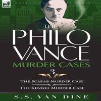 S. S. Van Dine The Philo Vance Murder Cases: 3-The Scarab Murder Case the Kennel