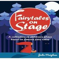 Julie Meighan Fairytales on Stage: A Collection of Children's Plays based on