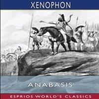Xenophon Anabasis (Esprios Classics): Translated by Henry G. Dakyns