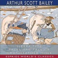 Arthur Scott Bailey Sleepy-Time Tales: The Tale of Grandfather Mole (Esprios