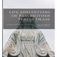 Anonymous Life & Letters of Rev. Mother Teresa Dease : Foundress and