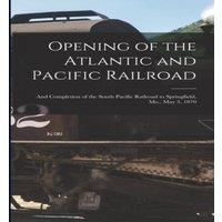 Anonymous Opening of the Atlantic & Pacific Railroad : & Completion of
