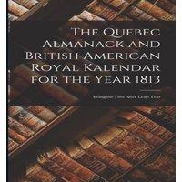 Anonymous The Quebec Almanack & British American Royal Kalendar for the in White
