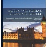 Anonymous Queen Victoria's Diamond Jubilee [microform] : Festival Chorus of