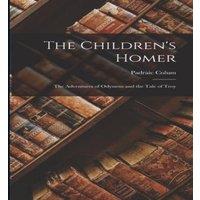 Padraic Colum The Children's Homer: The Adventures of Odysseus & the Tale of