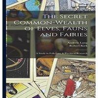 Andrew Lang The Secret Common-Wealth of Elves, Fauns & Fairies: A Study in in White