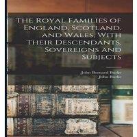 John Burke The Royal Families of England, Scotland, & Wales, With Their in White