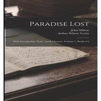 John Milton Paradise Lost: With Introduction, Notes, [and] Glossary, Volume 1