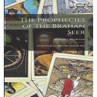 Alexander Mackenzie The Prophecies of the Brahan Seer: (COINNEACH ODHAR FIOSAICHE)