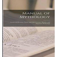 Anonymous Manual of Mythology: Greek & Roman, Norse & Old German, Hindoo