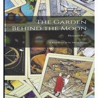 Howard Pyle The Garden Behind the Moon: A Real Story of the Moon Angel