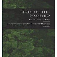 Ernest Thompson Seton Lives of the Hunted: Containing a True Account of the Doings of