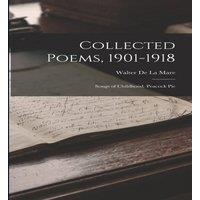 Walter de la Mare Collected Poems, 1901-1918: Songs of Childhood. Peacock Pie