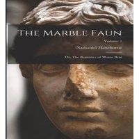Nathaniel Hawthorne The Marble Faun: Or, The Romance of Monte Beni; Volume 1 Hardcover