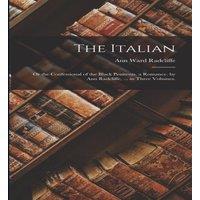 Ann Ward Radcliffe The Italian: Or the Confessional of the Black Penitents. a