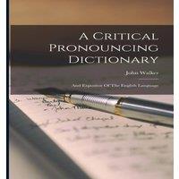 John Walker A Critical Pronouncing Dictionary: & Expositor Of The English