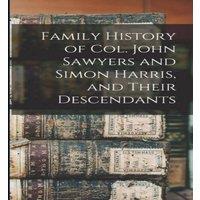 Anonymous Family History of Col. John Sawyers & Simon Harris, & Their in White