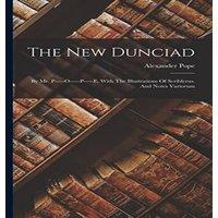 Alexander Pope The New Dunciad: By Mr. P - - -o - - -p - - -e. With The