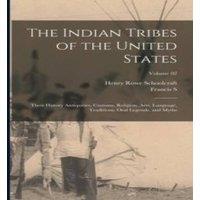 Henry Rowe Schoolcraft The Indian Tribes of the United States: Their History Antiquities