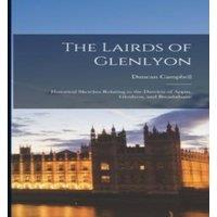 Duncan Campbell The Lairds of Glenlyon: Historical Sketches Relating to the