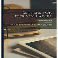 Maria Edgeworth Letters for Literary : To Which Is Added, an Essay On the