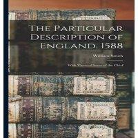 William Smith The Particular Description of England. 1588: With Views of Some of in White