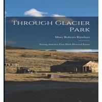 Mary Roberts Rinehart Through Glacier Park; Seeing America First With Howard Eaton