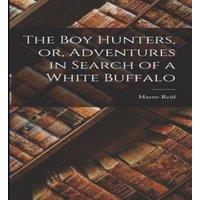 Mayne Reid The boy Hunters, or, Adventures in Search of a White Buffalo