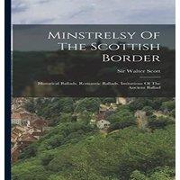 Sir Walter Scott Minstrelsy Of The Scottish Border: Historical Ballads. Romantic