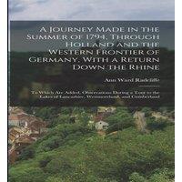 Ann Ward Radcliffe A Journey Made in the Summer of 1794, Through Holland & the