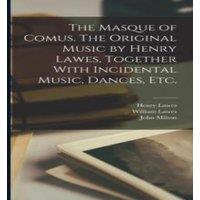 John Milton The Masque of Comus. The Original Music by Henry Lawes, Together