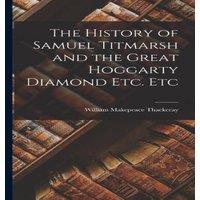 William Makepeace Thackeray The History of Samuel Titmarsh & the Great Hoggarty Diamond Etc