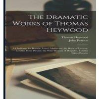 John Pearson The Dramatic Works of Thomas Heywood: A Challenge for Beautie