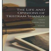 Laurence Sterne The Life & Opinions of Tristram Shandy: Gentleman; Volume I