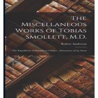 Robert Anderson The Miscellaneous Works of Tobias Smollett, M.D.: The Expedition