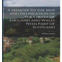 William Smith A Memoir to the Map & Delineation of the Strata of England and