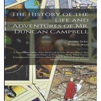 Daniel Defoe The History of the Life & Adventures of Mr. Duncan Campbell: A