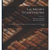Thomas Malory La Mort D'arthure: The History of King Arthur & of the Knights in White