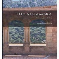 Washington Irving The Alhambra ; The Conquest of Granada ; The Conquest of Spain ;