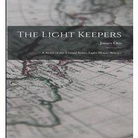 James Otis The Light Keepers: A Story of the United States Light-House
